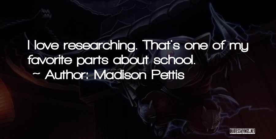 Madison Pettis Quotes: I Love Researching. That's One Of My Favorite Parts About School.