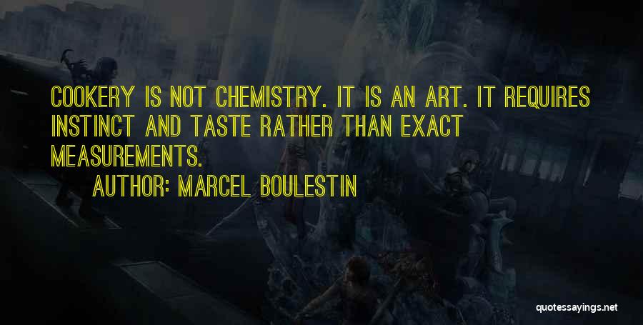 Marcel Boulestin Quotes: Cookery Is Not Chemistry. It Is An Art. It Requires Instinct And Taste Rather Than Exact Measurements.