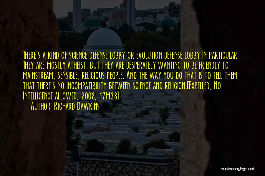 Richard Dawkins Quotes: There's A Kind Of Science Defense Lobby Or Evolution Defense Lobby In Particular . They Are Mostly Atheist, But They