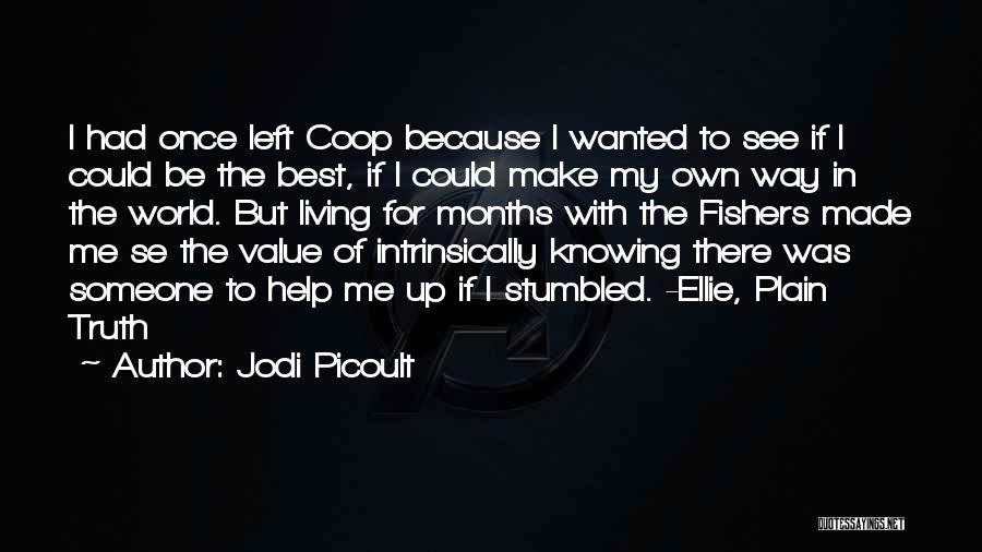 Jodi Picoult Quotes: I Had Once Left Coop Because I Wanted To See If I Could Be The Best, If I Could Make