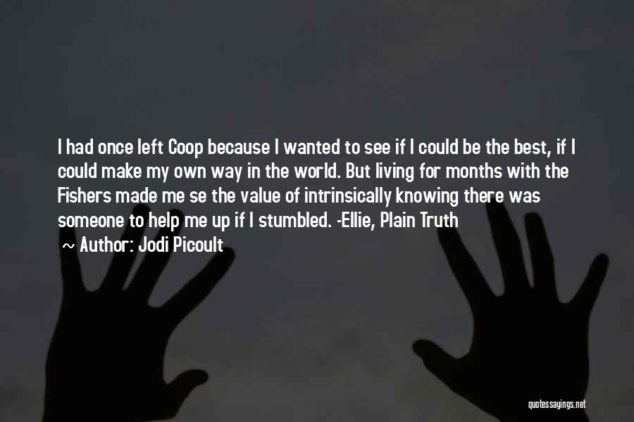 Jodi Picoult Quotes: I Had Once Left Coop Because I Wanted To See If I Could Be The Best, If I Could Make