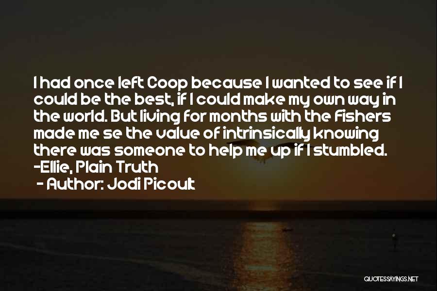 Jodi Picoult Quotes: I Had Once Left Coop Because I Wanted To See If I Could Be The Best, If I Could Make
