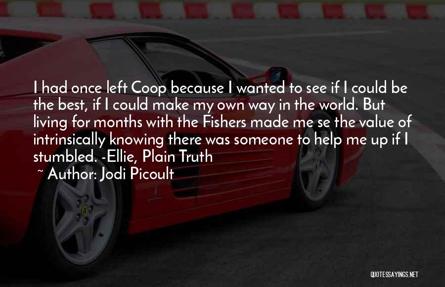 Jodi Picoult Quotes: I Had Once Left Coop Because I Wanted To See If I Could Be The Best, If I Could Make