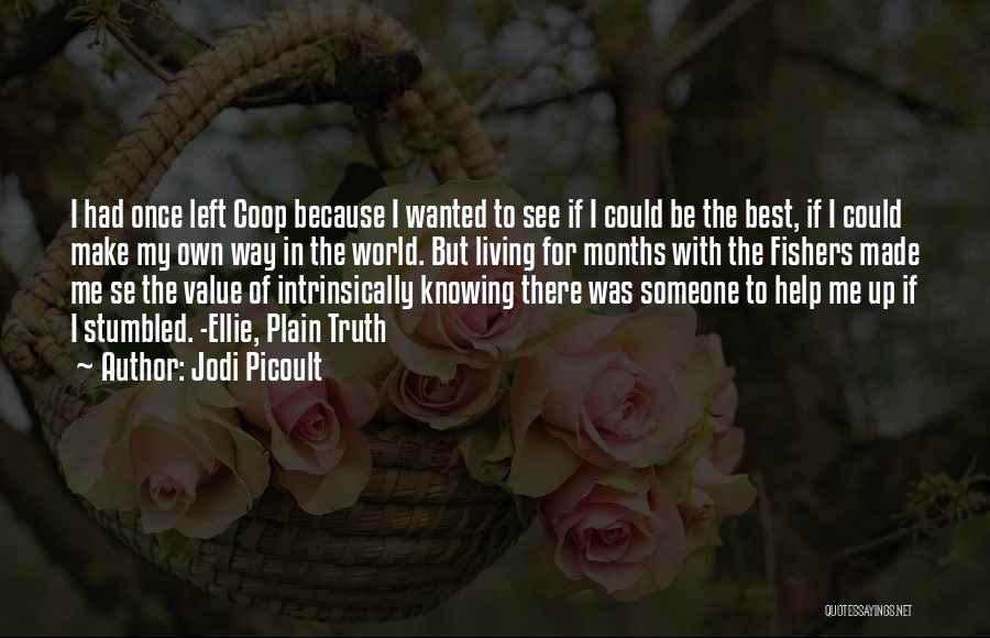 Jodi Picoult Quotes: I Had Once Left Coop Because I Wanted To See If I Could Be The Best, If I Could Make