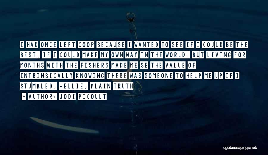 Jodi Picoult Quotes: I Had Once Left Coop Because I Wanted To See If I Could Be The Best, If I Could Make