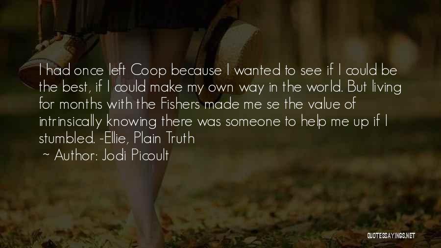 Jodi Picoult Quotes: I Had Once Left Coop Because I Wanted To See If I Could Be The Best, If I Could Make