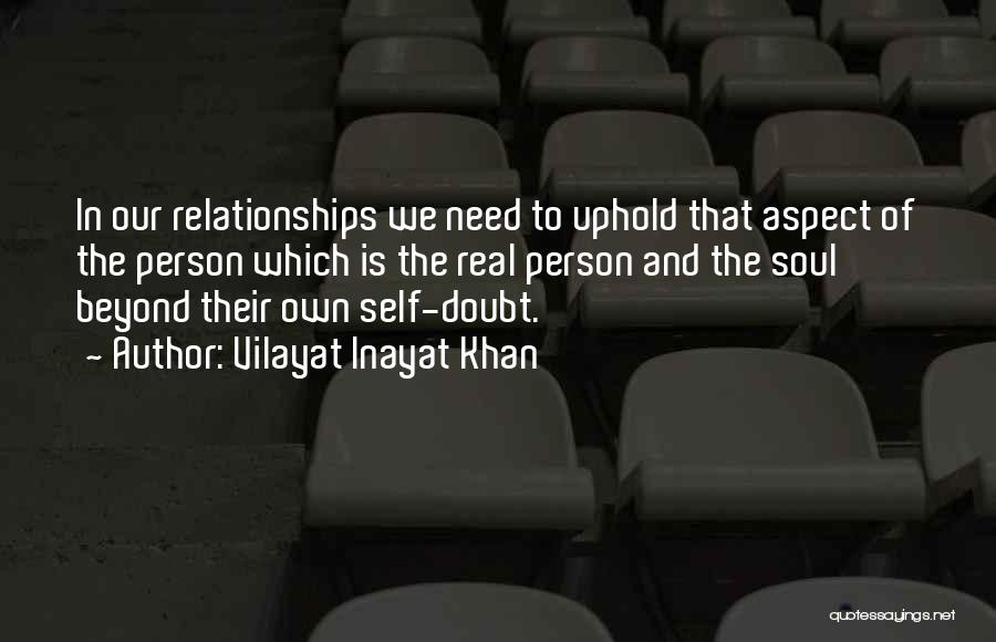 Vilayat Inayat Khan Quotes: In Our Relationships We Need To Uphold That Aspect Of The Person Which Is The Real Person And The Soul