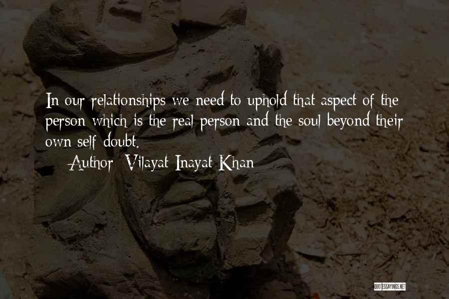 Vilayat Inayat Khan Quotes: In Our Relationships We Need To Uphold That Aspect Of The Person Which Is The Real Person And The Soul