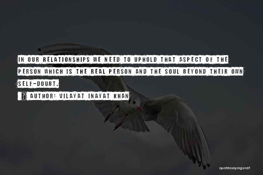 Vilayat Inayat Khan Quotes: In Our Relationships We Need To Uphold That Aspect Of The Person Which Is The Real Person And The Soul