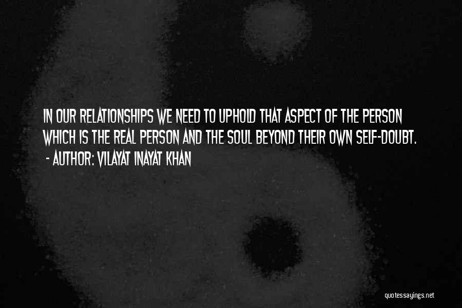 Vilayat Inayat Khan Quotes: In Our Relationships We Need To Uphold That Aspect Of The Person Which Is The Real Person And The Soul