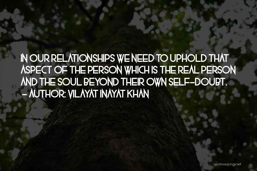 Vilayat Inayat Khan Quotes: In Our Relationships We Need To Uphold That Aspect Of The Person Which Is The Real Person And The Soul