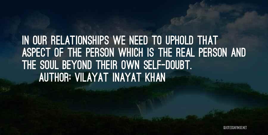 Vilayat Inayat Khan Quotes: In Our Relationships We Need To Uphold That Aspect Of The Person Which Is The Real Person And The Soul