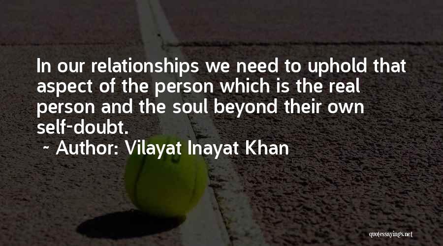 Vilayat Inayat Khan Quotes: In Our Relationships We Need To Uphold That Aspect Of The Person Which Is The Real Person And The Soul