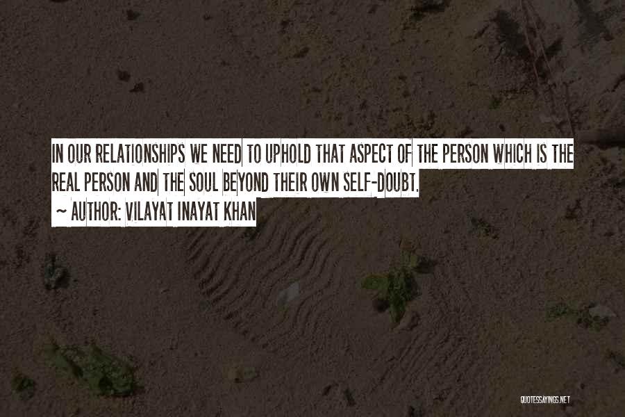 Vilayat Inayat Khan Quotes: In Our Relationships We Need To Uphold That Aspect Of The Person Which Is The Real Person And The Soul