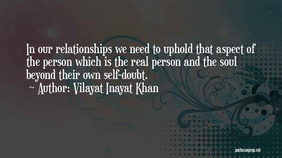 Vilayat Inayat Khan Quotes: In Our Relationships We Need To Uphold That Aspect Of The Person Which Is The Real Person And The Soul