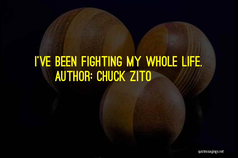 Chuck Zito Quotes: I've Been Fighting My Whole Life.