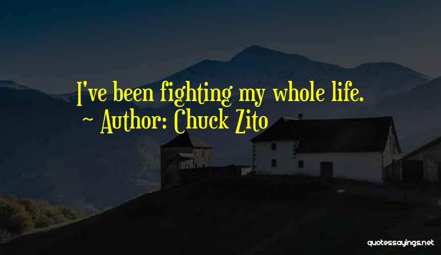 Chuck Zito Quotes: I've Been Fighting My Whole Life.