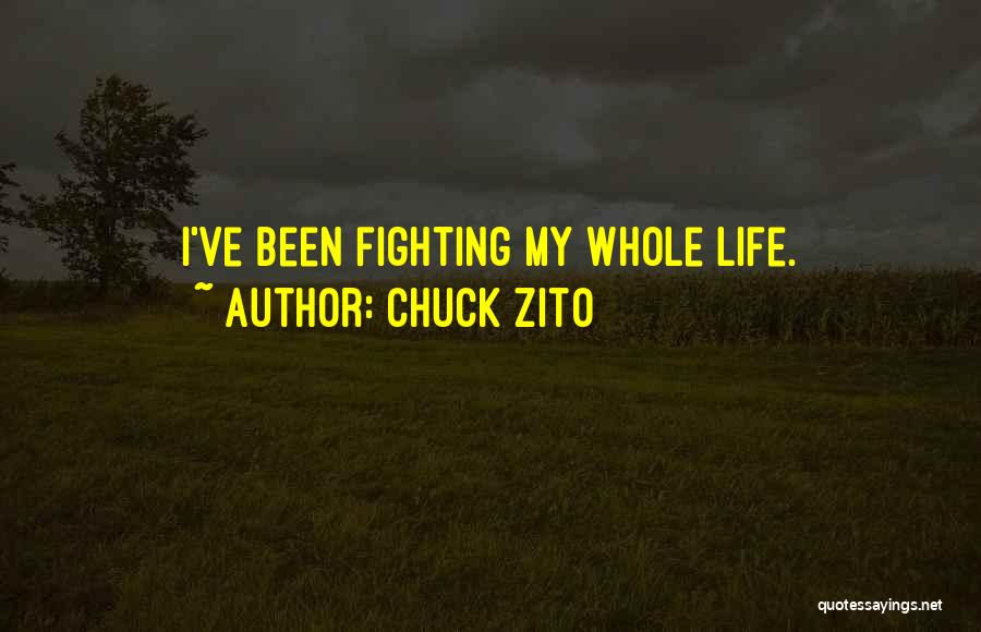 Chuck Zito Quotes: I've Been Fighting My Whole Life.