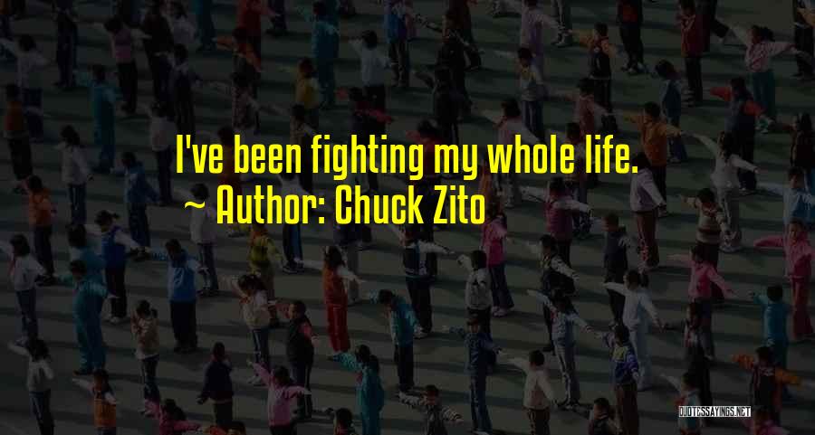 Chuck Zito Quotes: I've Been Fighting My Whole Life.