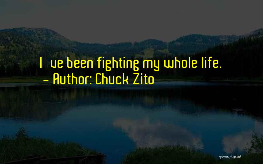 Chuck Zito Quotes: I've Been Fighting My Whole Life.
