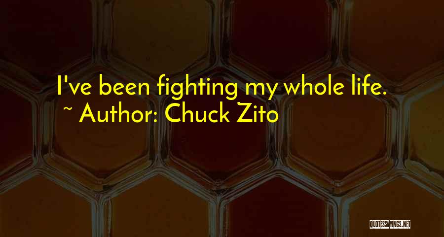 Chuck Zito Quotes: I've Been Fighting My Whole Life.