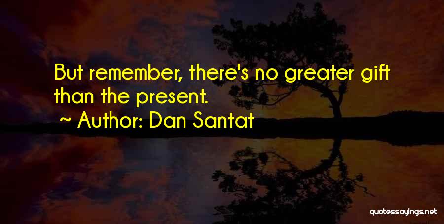 Dan Santat Quotes: But Remember, There's No Greater Gift Than The Present.