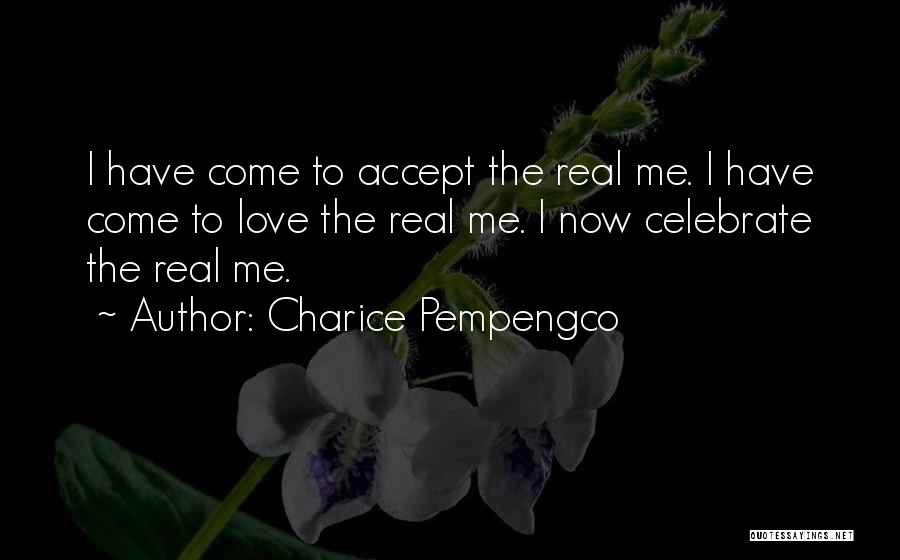 Charice Pempengco Quotes: I Have Come To Accept The Real Me. I Have Come To Love The Real Me. I Now Celebrate The