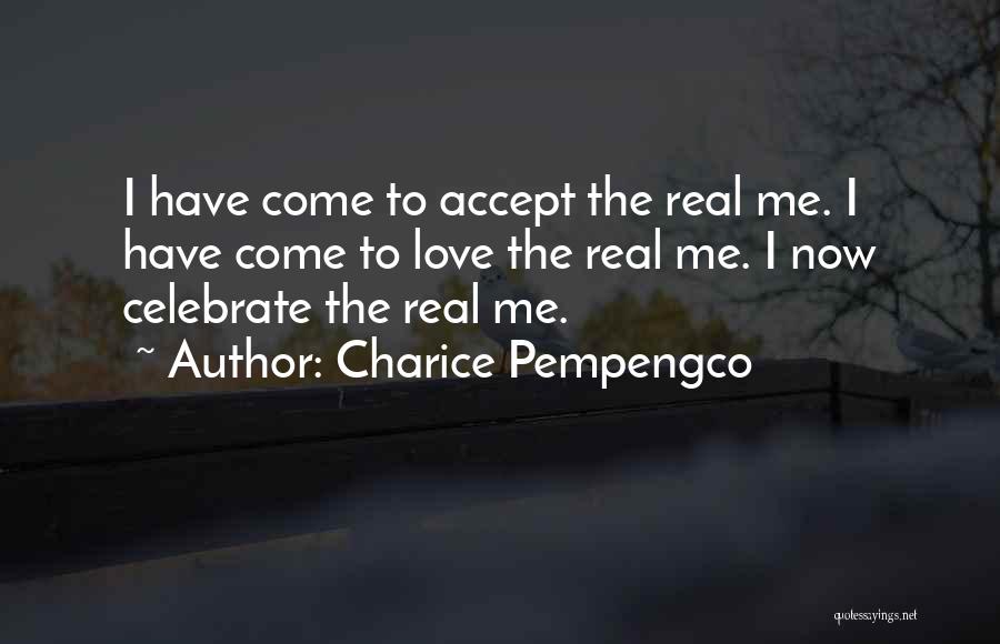 Charice Pempengco Quotes: I Have Come To Accept The Real Me. I Have Come To Love The Real Me. I Now Celebrate The