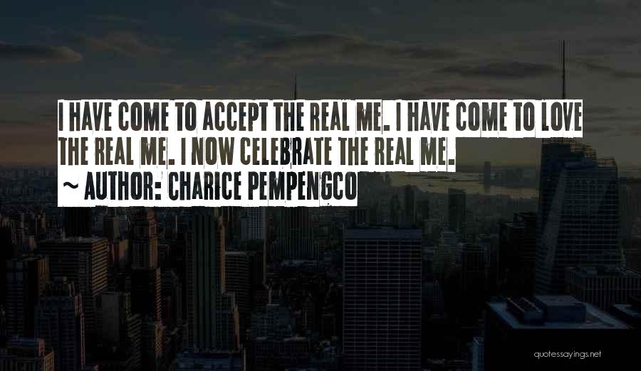 Charice Pempengco Quotes: I Have Come To Accept The Real Me. I Have Come To Love The Real Me. I Now Celebrate The