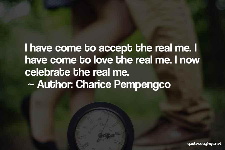 Charice Pempengco Quotes: I Have Come To Accept The Real Me. I Have Come To Love The Real Me. I Now Celebrate The