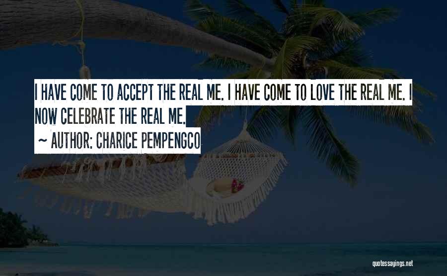 Charice Pempengco Quotes: I Have Come To Accept The Real Me. I Have Come To Love The Real Me. I Now Celebrate The