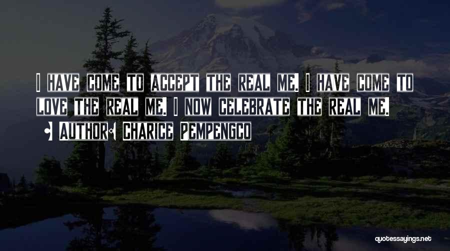 Charice Pempengco Quotes: I Have Come To Accept The Real Me. I Have Come To Love The Real Me. I Now Celebrate The