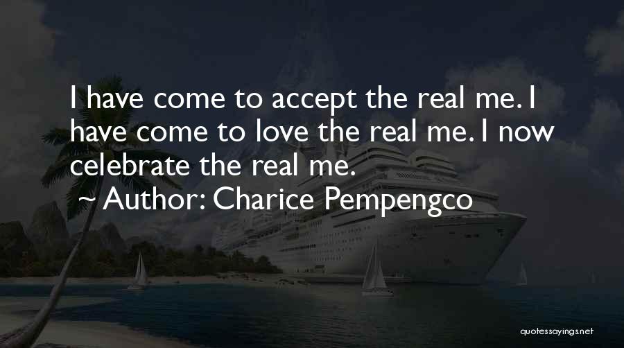 Charice Pempengco Quotes: I Have Come To Accept The Real Me. I Have Come To Love The Real Me. I Now Celebrate The