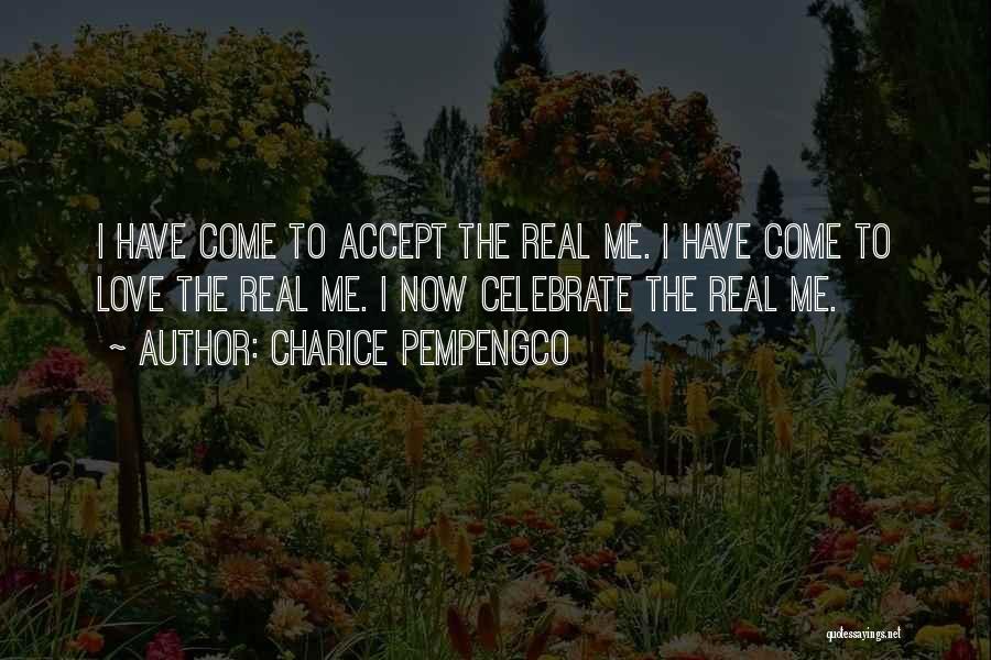 Charice Pempengco Quotes: I Have Come To Accept The Real Me. I Have Come To Love The Real Me. I Now Celebrate The