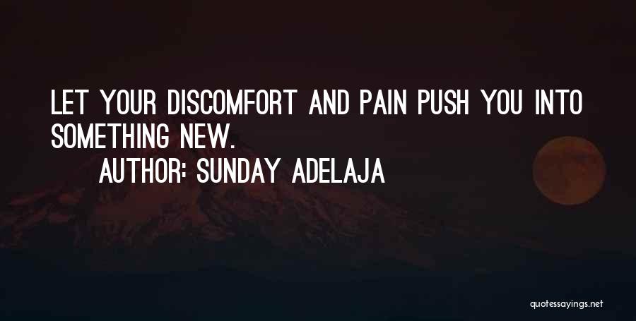 Sunday Adelaja Quotes: Let Your Discomfort And Pain Push You Into Something New.