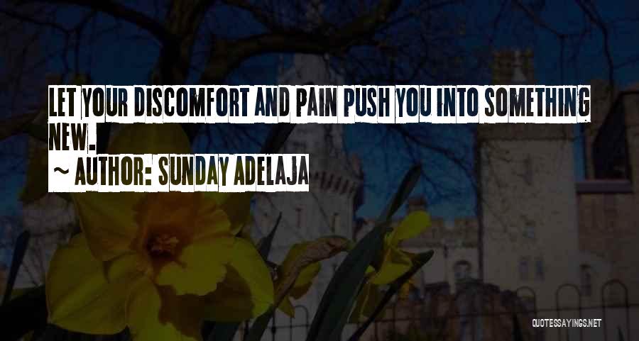Sunday Adelaja Quotes: Let Your Discomfort And Pain Push You Into Something New.