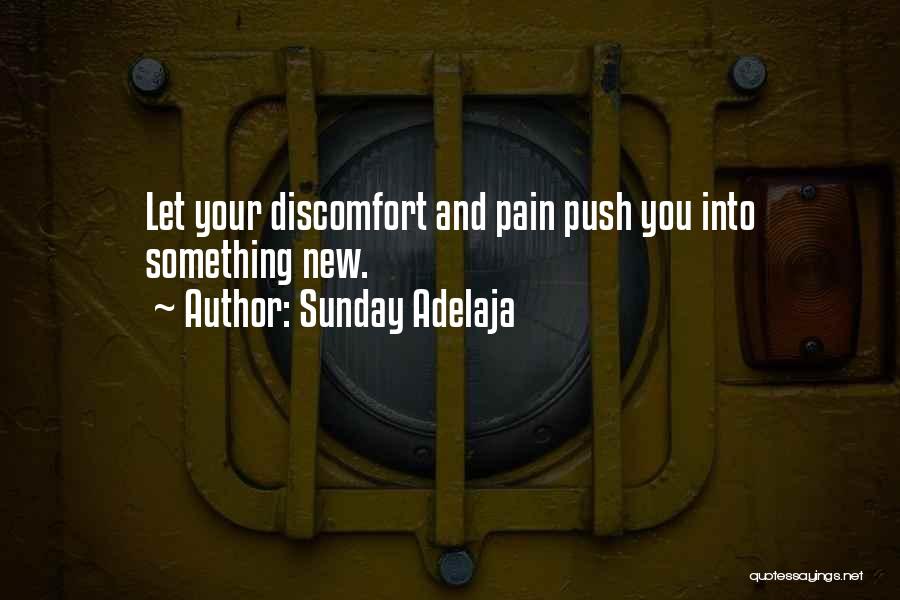 Sunday Adelaja Quotes: Let Your Discomfort And Pain Push You Into Something New.