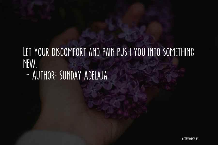 Sunday Adelaja Quotes: Let Your Discomfort And Pain Push You Into Something New.