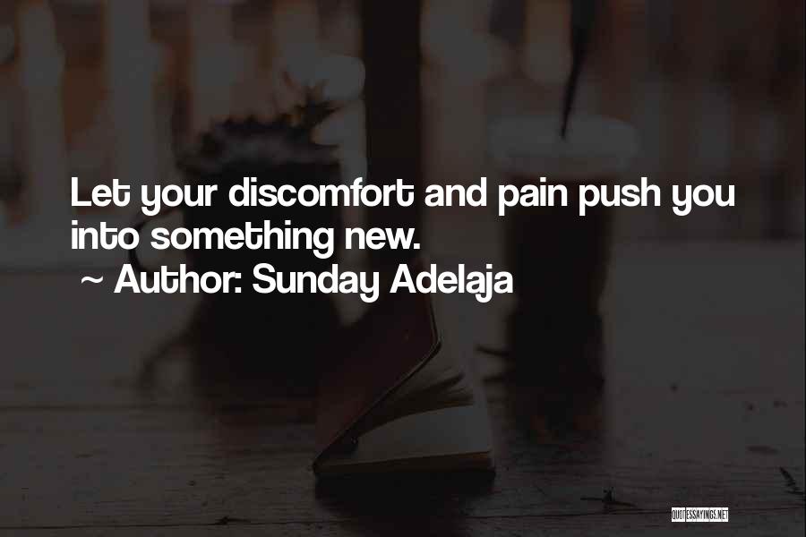 Sunday Adelaja Quotes: Let Your Discomfort And Pain Push You Into Something New.