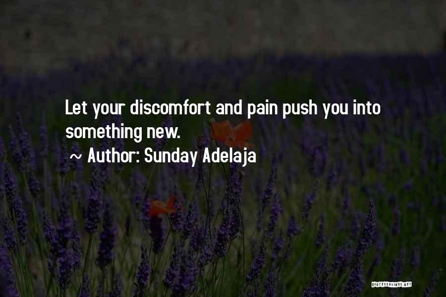 Sunday Adelaja Quotes: Let Your Discomfort And Pain Push You Into Something New.