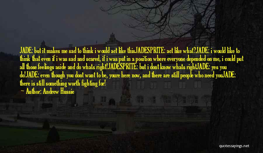 Andrew Hussie Quotes: Jade: But It Makes Me Sad To Think I Would Act Like Thisjadesprite: Act Like What?jade: I Would Like To