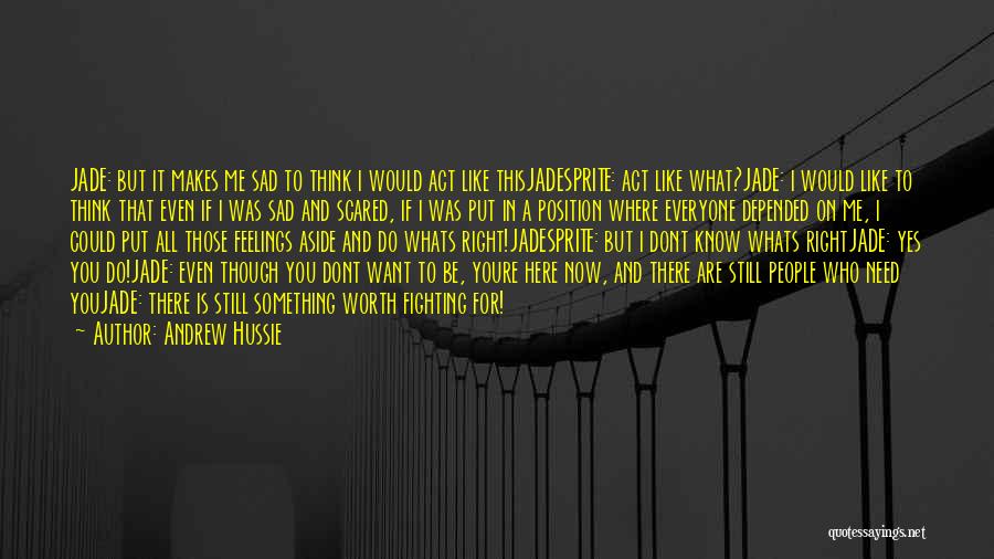 Andrew Hussie Quotes: Jade: But It Makes Me Sad To Think I Would Act Like Thisjadesprite: Act Like What?jade: I Would Like To