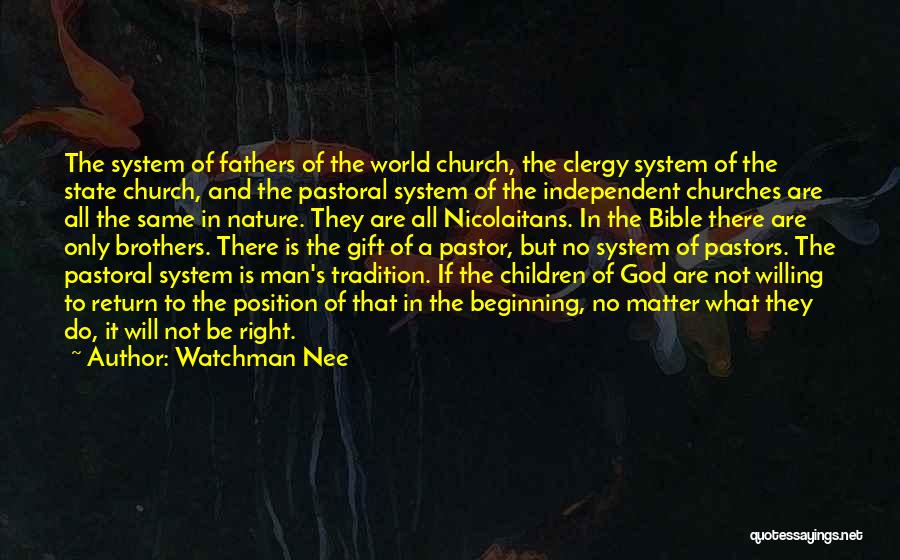 Watchman Nee Quotes: The System Of Fathers Of The World Church, The Clergy System Of The State Church, And The Pastoral System Of