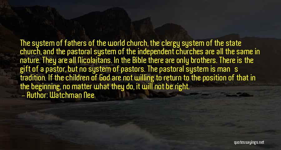 Watchman Nee Quotes: The System Of Fathers Of The World Church, The Clergy System Of The State Church, And The Pastoral System Of