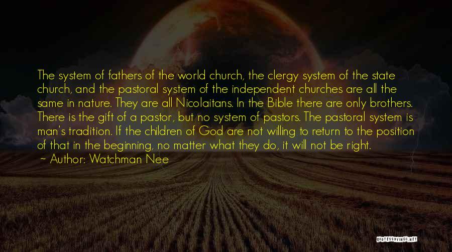 Watchman Nee Quotes: The System Of Fathers Of The World Church, The Clergy System Of The State Church, And The Pastoral System Of