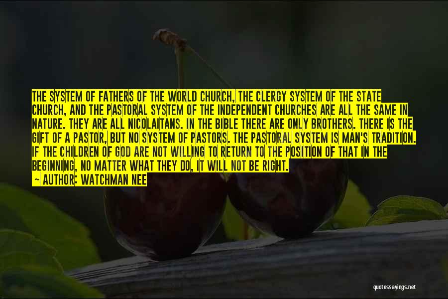 Watchman Nee Quotes: The System Of Fathers Of The World Church, The Clergy System Of The State Church, And The Pastoral System Of