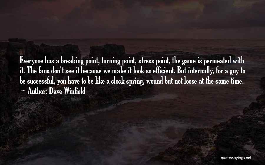 Dave Winfield Quotes: Everyone Has A Breaking Point, Turning Point, Stress Point, The Game Is Permeated With It. The Fans Don't See It