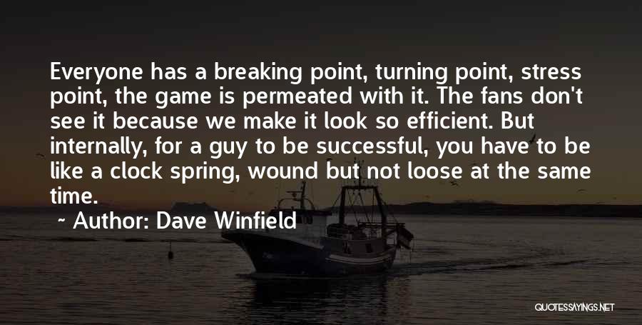 Dave Winfield Quotes: Everyone Has A Breaking Point, Turning Point, Stress Point, The Game Is Permeated With It. The Fans Don't See It