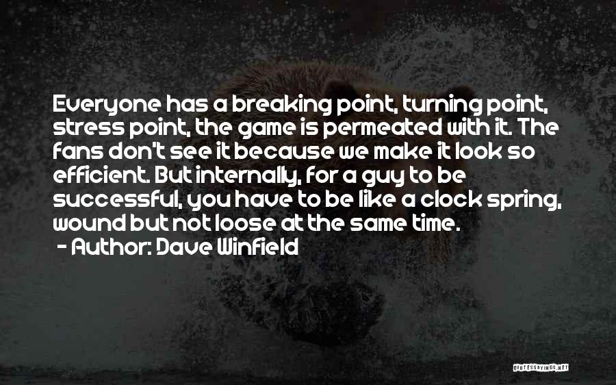 Dave Winfield Quotes: Everyone Has A Breaking Point, Turning Point, Stress Point, The Game Is Permeated With It. The Fans Don't See It