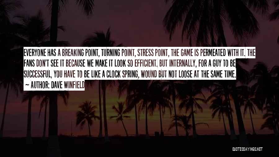 Dave Winfield Quotes: Everyone Has A Breaking Point, Turning Point, Stress Point, The Game Is Permeated With It. The Fans Don't See It